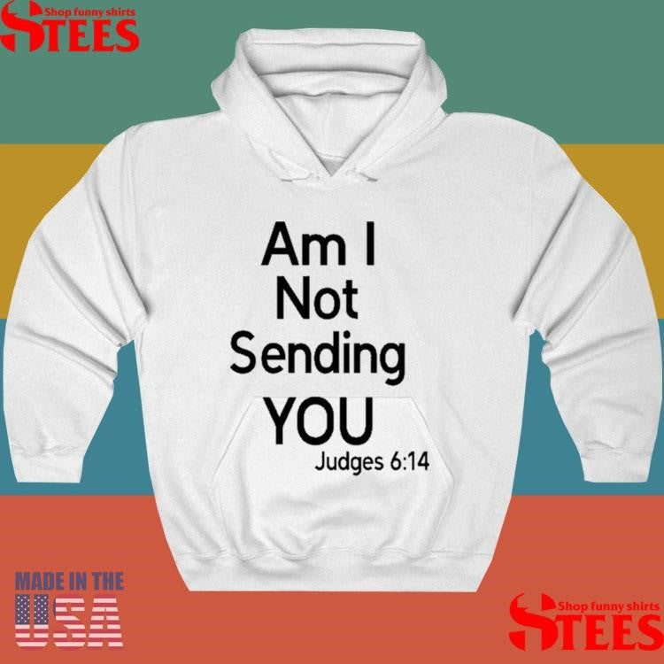 Tactical Wisdom Am I Not Sending You Judges 6 14 Shirts
