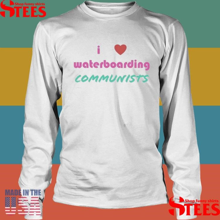 Talisman I Love Waterboarding Communists Shirts