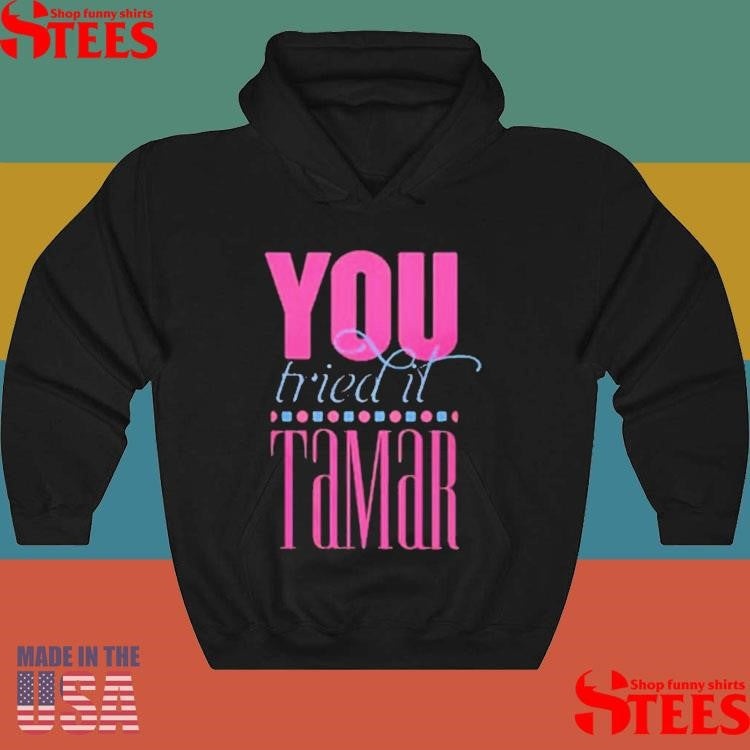 Tamar Braxton Tamar You Tried It Shirts