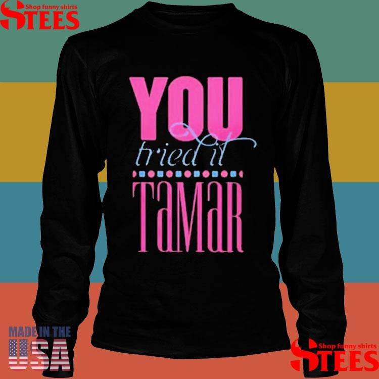Tamar Braxton Tamar You Tried It Shirts