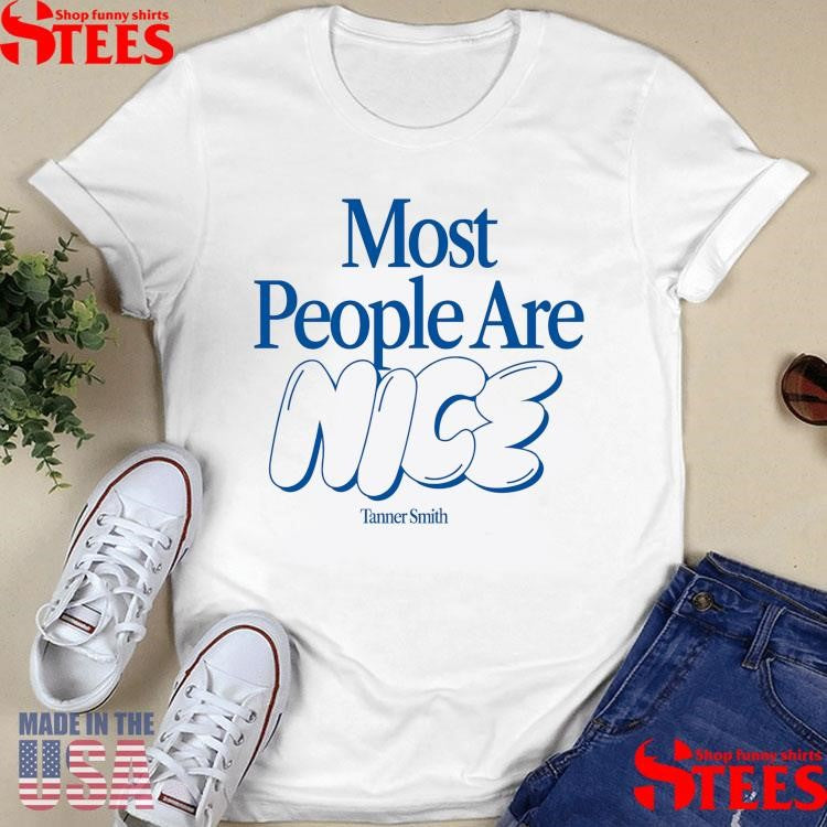 Tanner Smith Most People Are Nice Party Animal Shirts