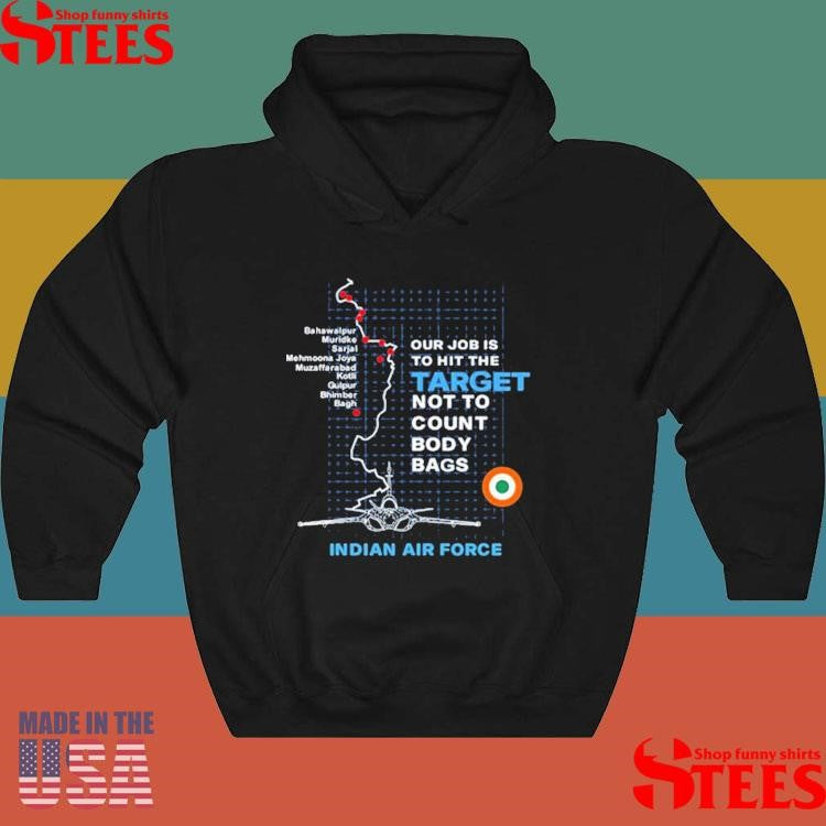Target Striked Our Job Is To Hit The Target Not To Count Body Bags Indian Air Force Shirts