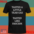 Tasted A Little Tear Gas Tasted Like Fascism T-shirt