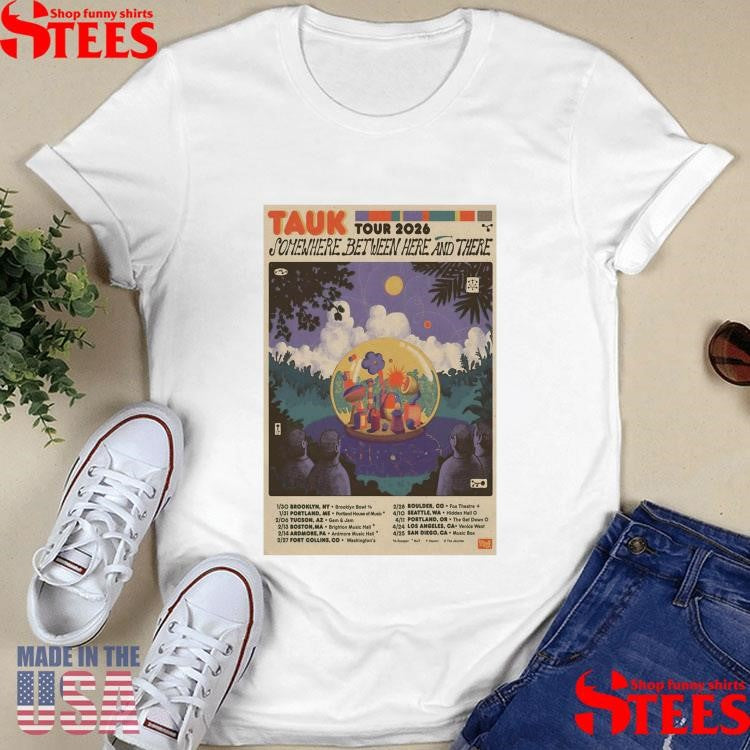 Tauk Somewhere Between Here And There Tour 26 T-shirt