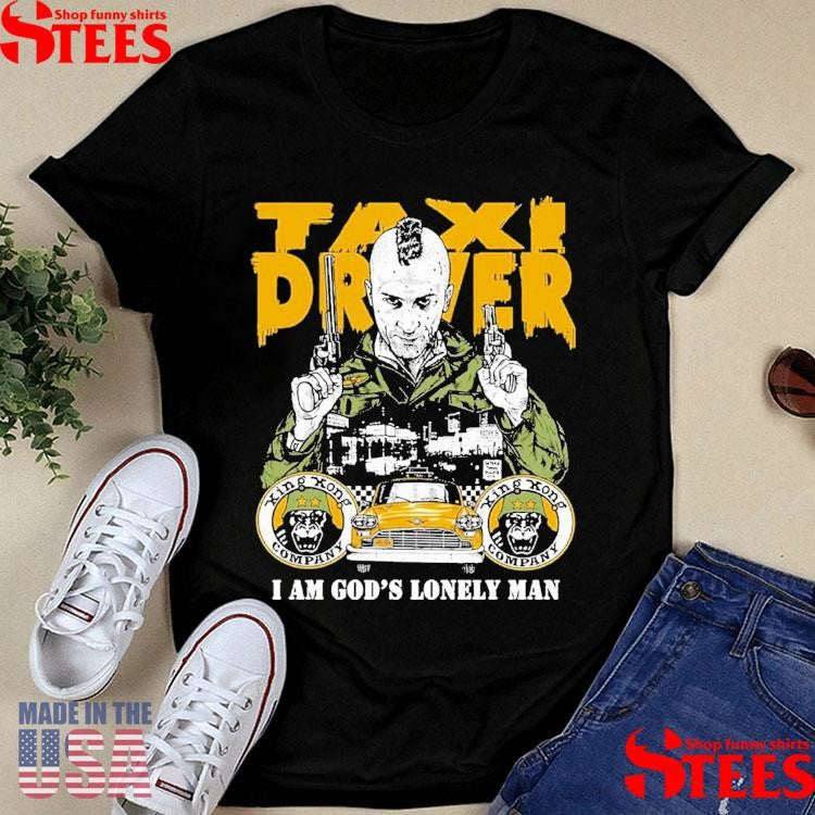 Taxi Driver Fan I Am God’s Lonely Man Shirts