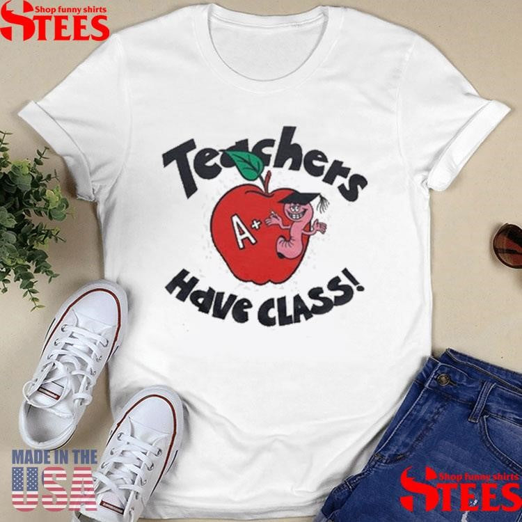 Teachers Have Class Shirts