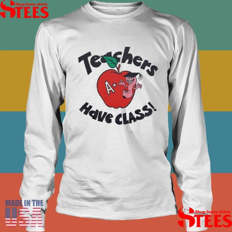 Teachers Have Class Shirts