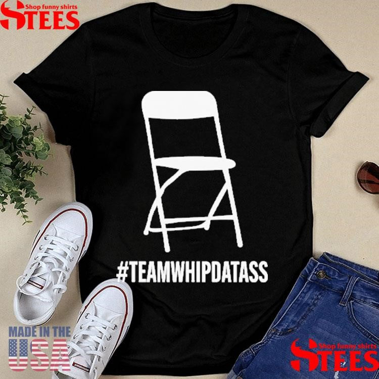 Team Whip Dat Ass T-shirts