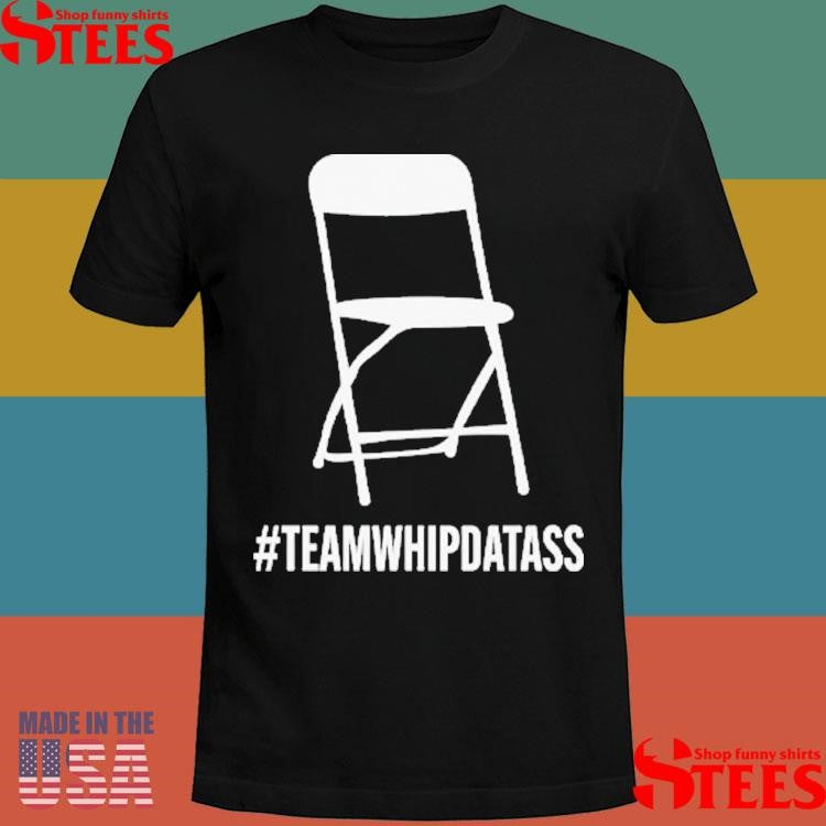 Team Whip Dat Ass T-shirts