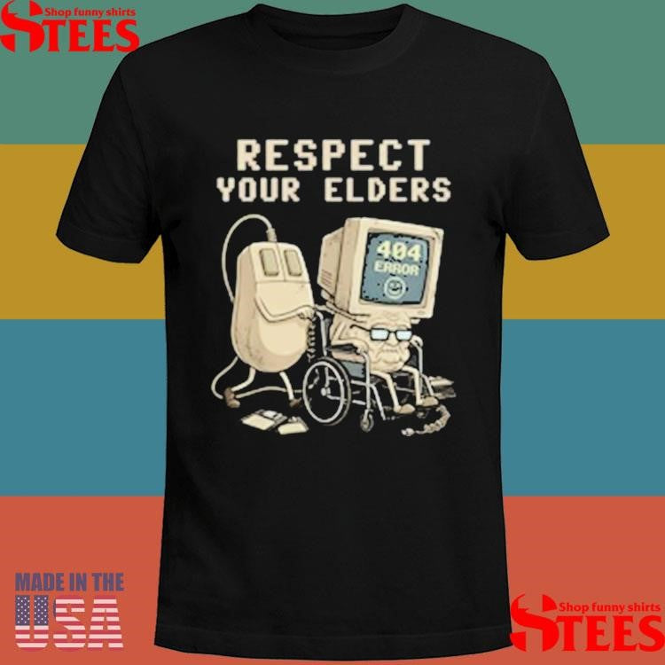 Tech 404 Error Hilarious Respect Your Elders T-shirt