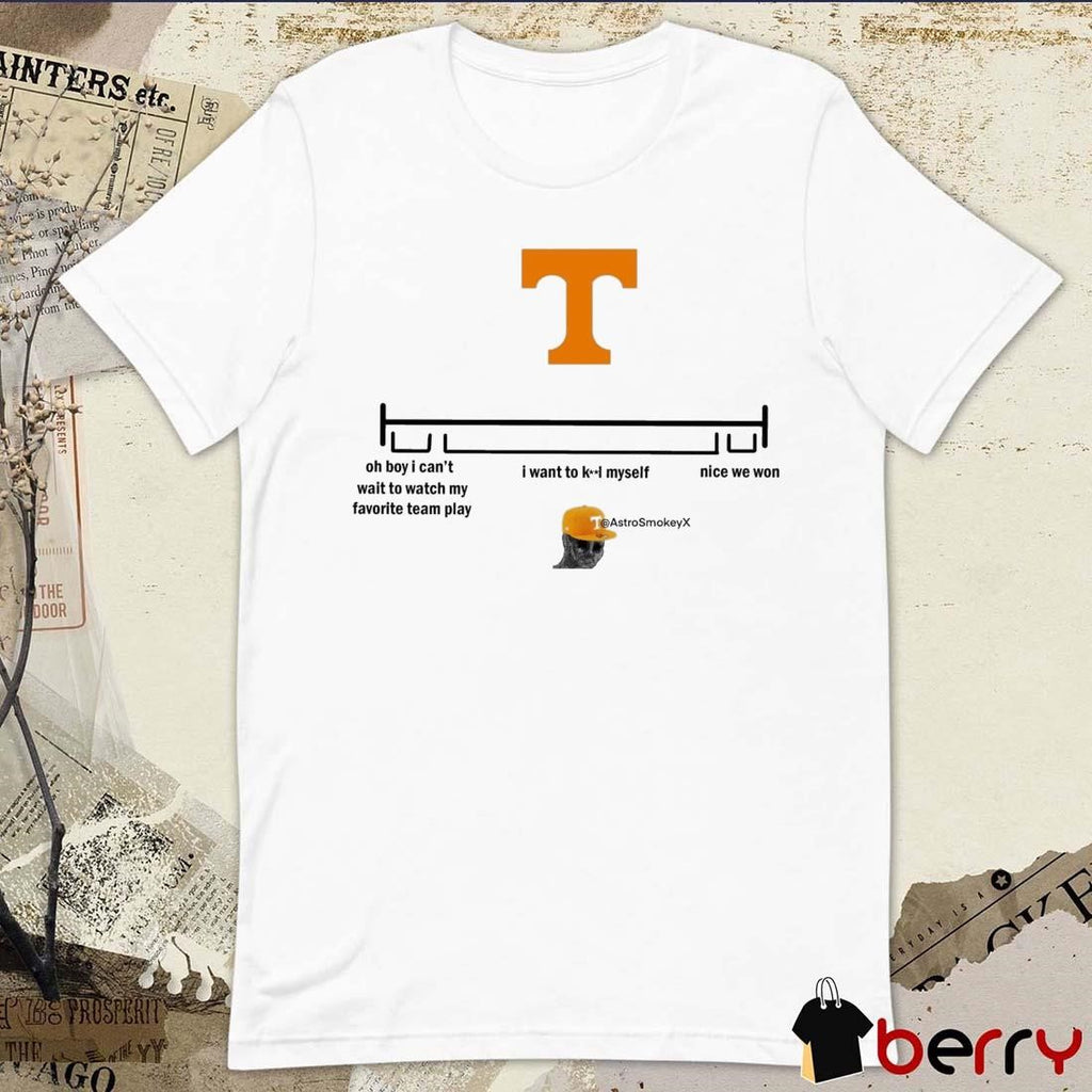 Tennessee Vols Oh Boy I Can’t Wait To Watch My Favorite Team Play I Want To Kill Myself Nice We Won 2024 t-shirt