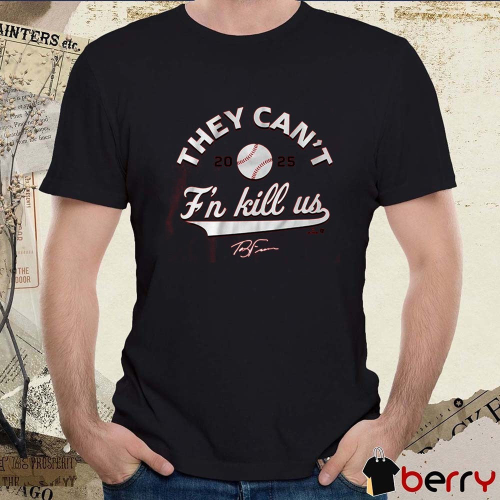 Terry Francona They Can’t F’n Kill Us Cincinnati Reds MLB Signature t-shirt