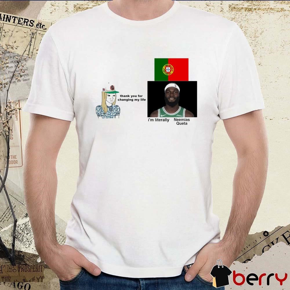 Thank You For Changing My Life I’m Literally Neemias Queta Boston Celtics NBA t-shirt