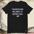 Thanksgiving Belongs To Detroit Now Detroit Lions t-shirt