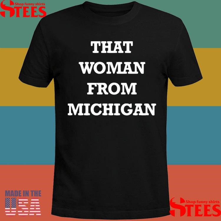That Woman From Michigan T-shirt
