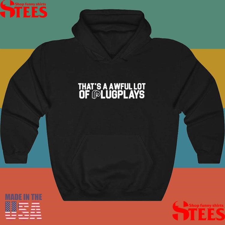 That’s A Awful Lot Of Plugplays Shirts