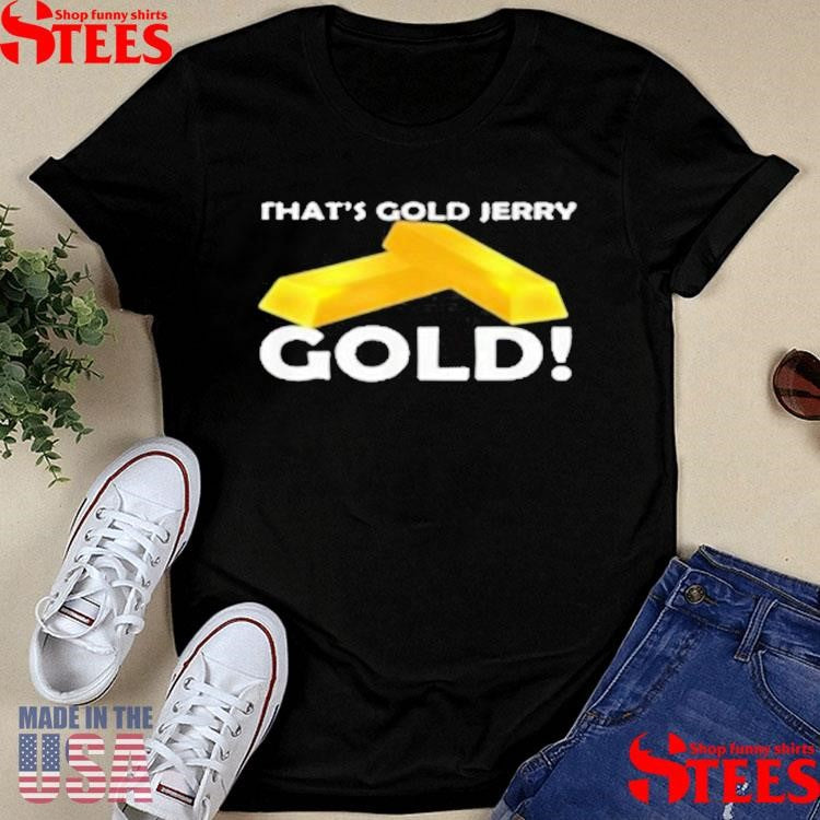 That’s Gold Jerry Gold T-shirt