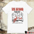 The Beyond Beyond Death Beyond Evil Beyond The Dreaded Gates Of Hell t-shirt