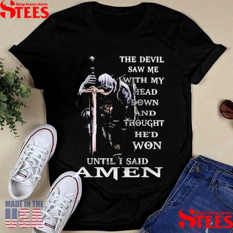 The Devil Saw Me With My Head Down Shirts
