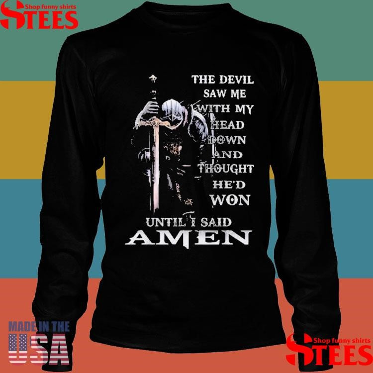 The Devil Saw Me With My Head Down Shirts
