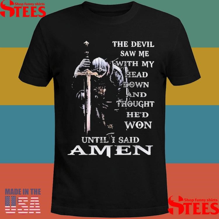 The Devil Saw Me With My Head Down Shirts