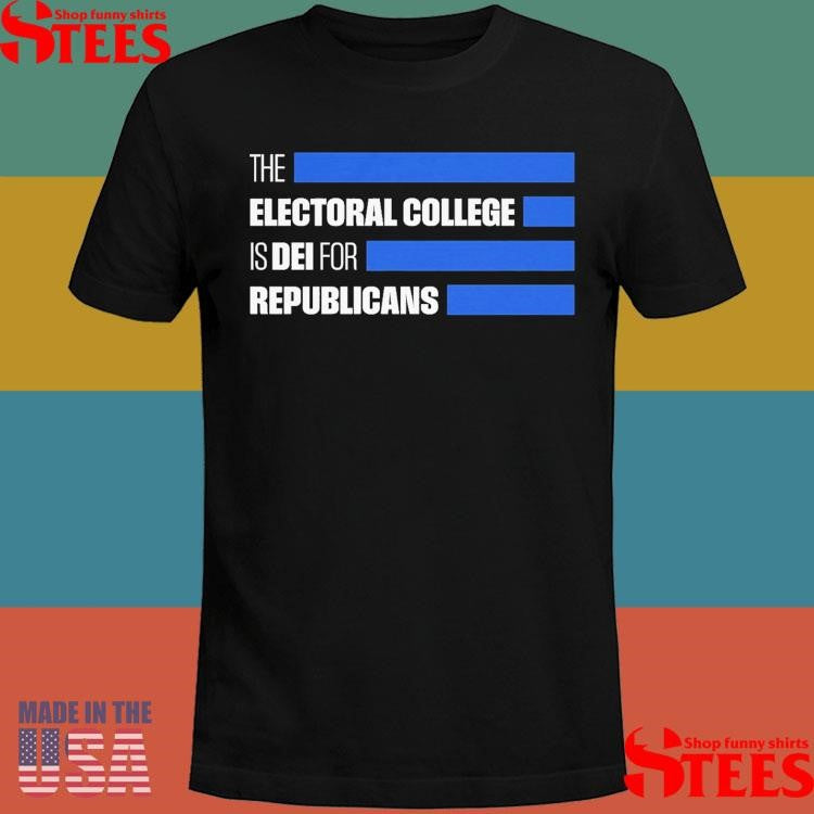 The Electoral College Is Dei For Republicans Shirts