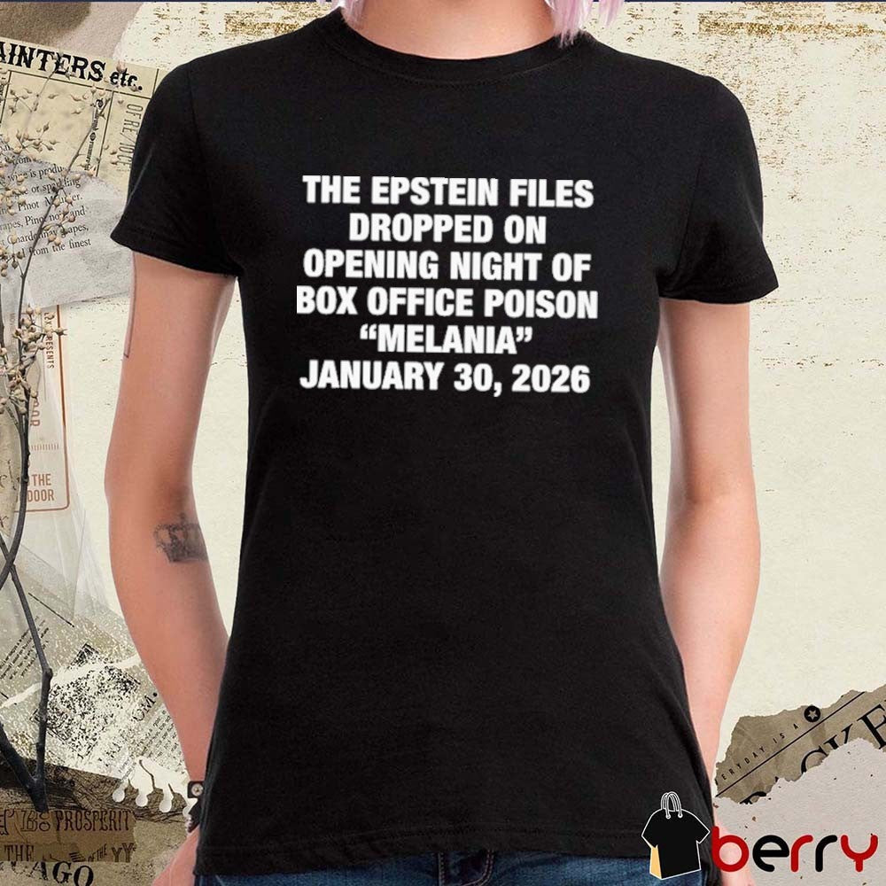 The Epstein Files Dropped On Opening Night Of Box Office Poison Melania January 30, 2026 t-shirt