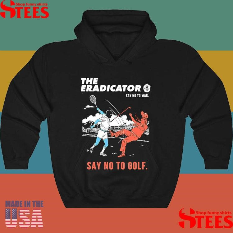 The Eradicator Say No To War Say No To Golf Shirts
