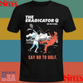 The Eradicator Say No To War Say No To Golf Shirts