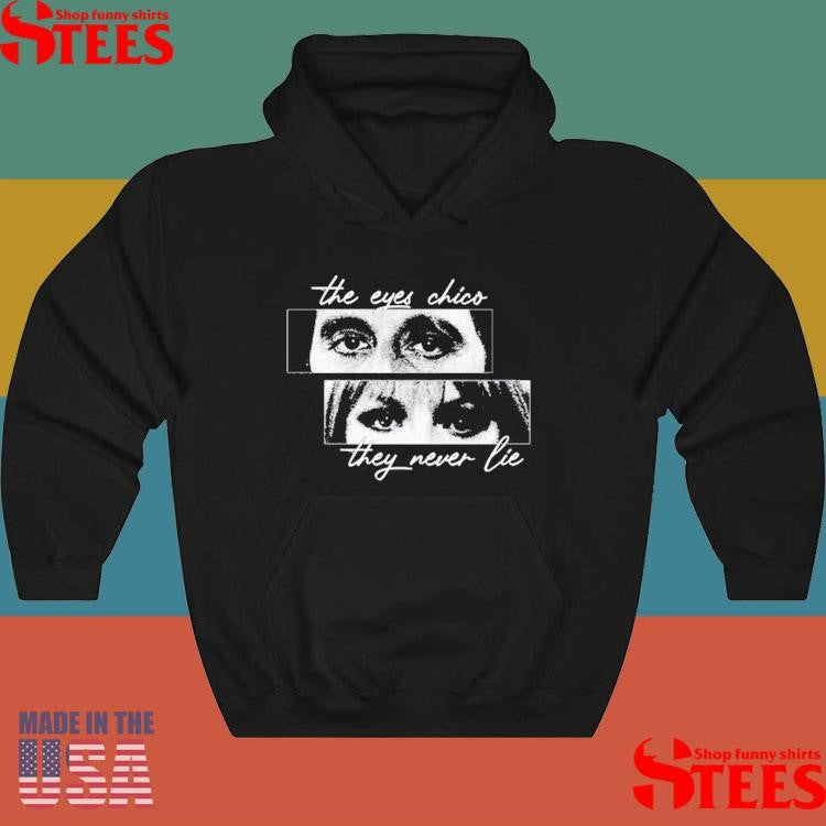 The Eyes Chico They Never Lie Shirts