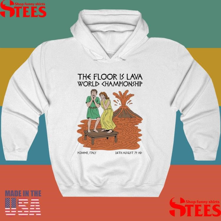 The Floor Is Lava World Championship Pompeii Italy 24th August 79 Ad Vesuvius T-shirt