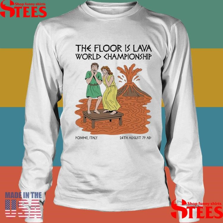The Floor Is Lava World Championship Pompeii Italy 24th August 79 Ad Vesuvius T-shirt