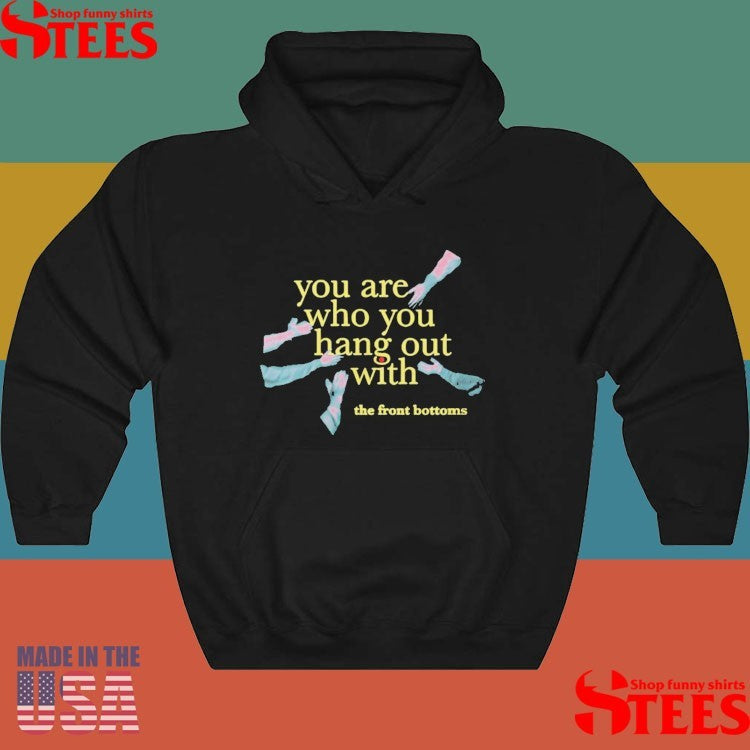 The Front Bottoms Tfb Merch You Are Who You Hang Out With Shirts