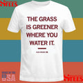 The Grass Is Greener Where You Water It Audi Crooks Quote Shirts