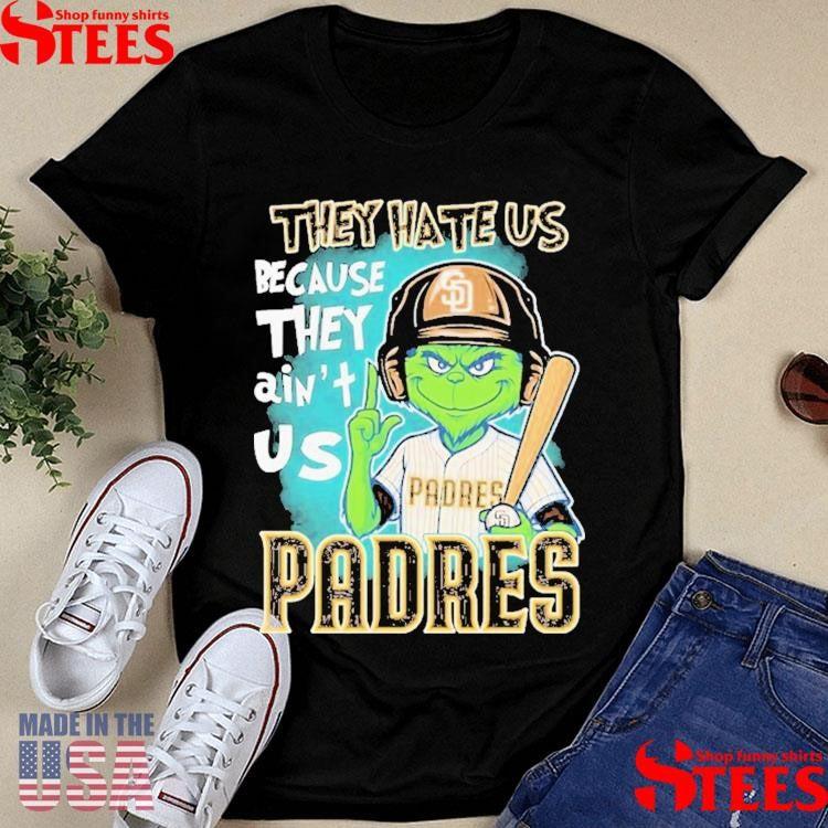 The Grinch San Diego Padres They Hate Us Because They Ain’t Us Shirts