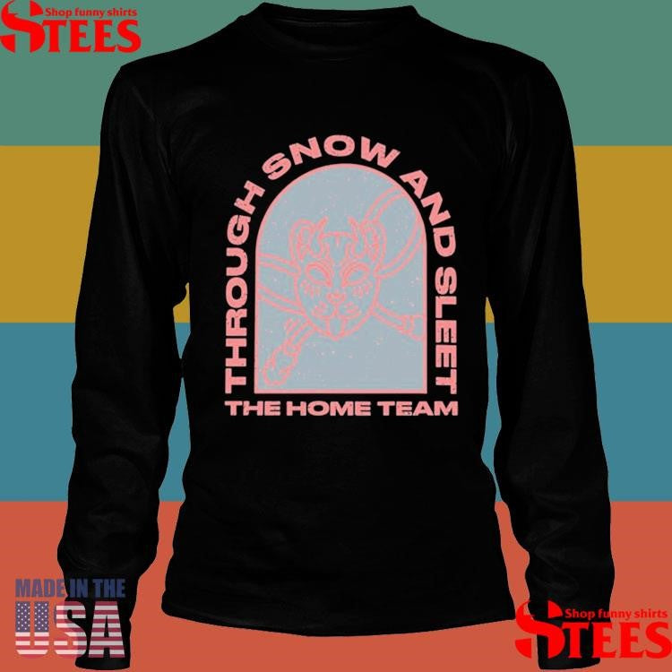 The Home Team Through Snow And Sleet T-Shirts