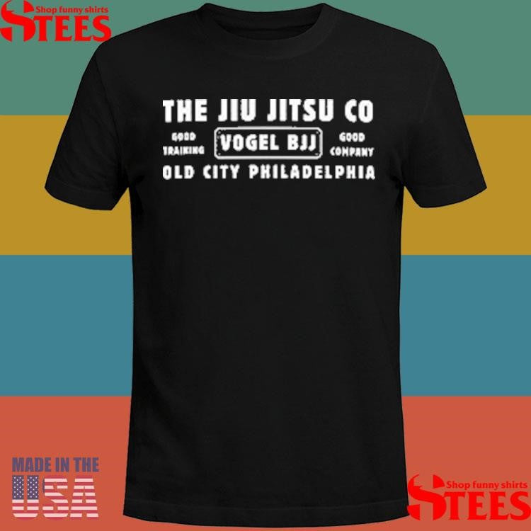 The Jiu Jitsu Co Good Training Vogel Bjj Good Company Old City Philadelphia Shirts