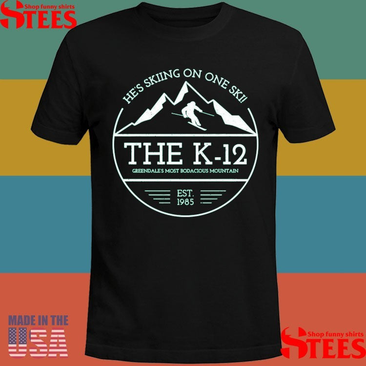 The K-12 He’s Skiing On One Ski Greendales Most Bodacious Mountain Est 1985 Shirts