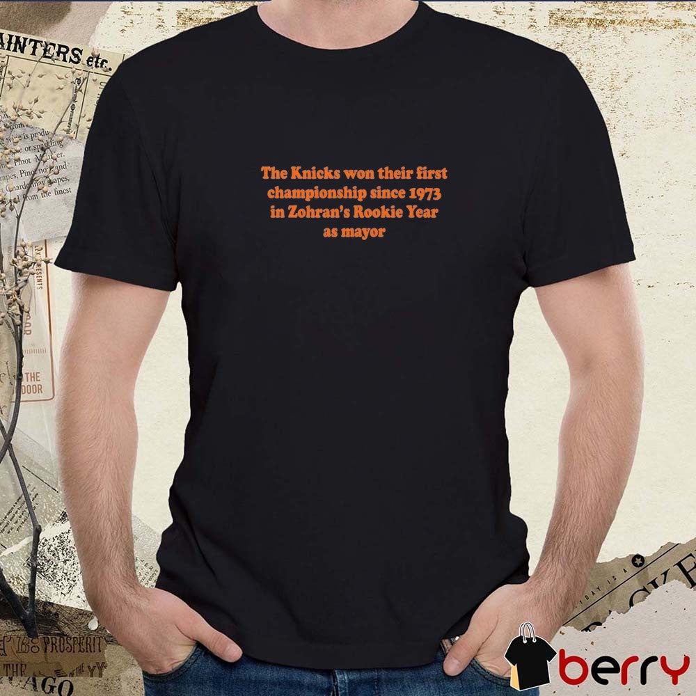 The Knicks Won Their First Championship Since 1973 In Zohran’s Rookie Year As Mayor t-shirt