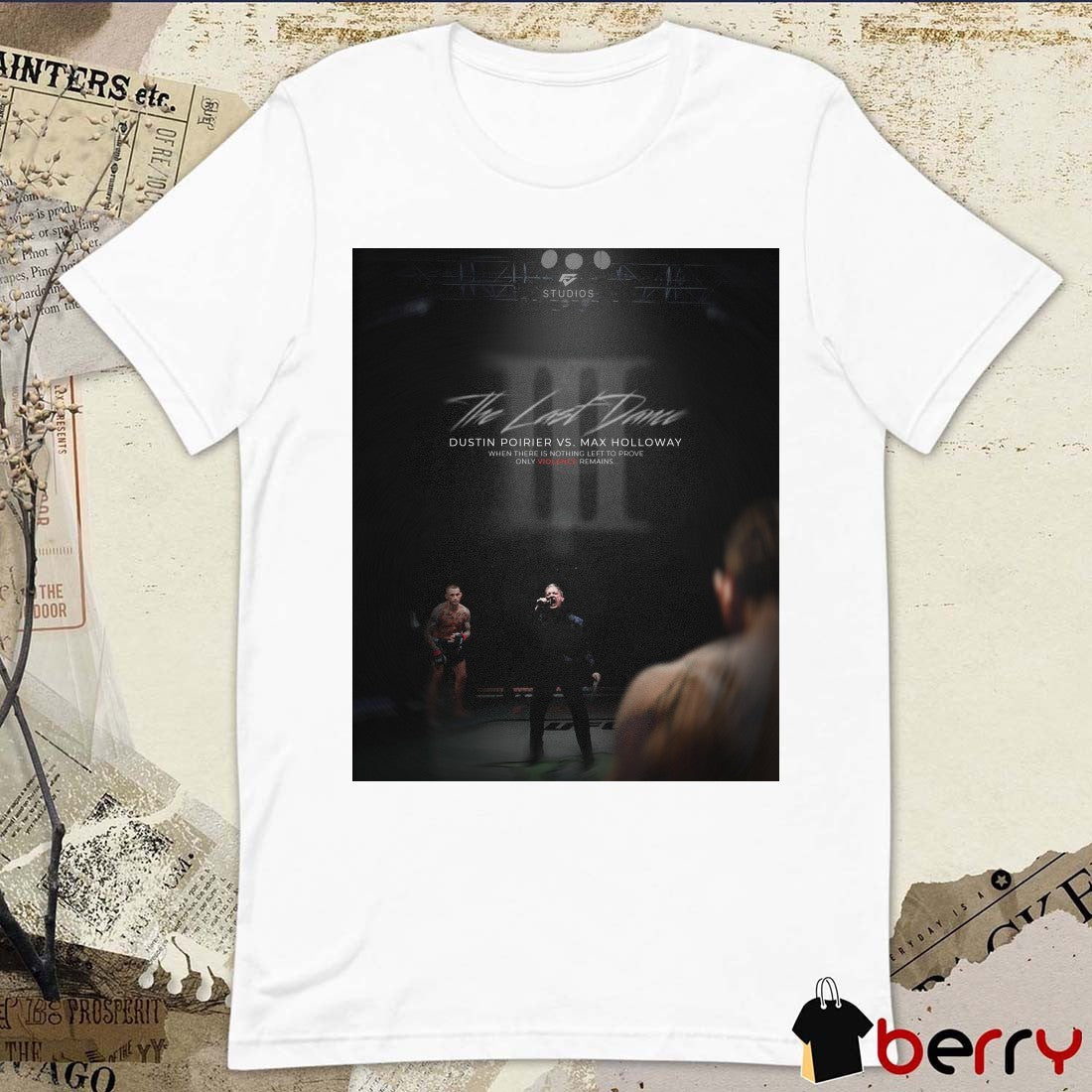The Last Dance Dustin Poirier and Max Holloway When There Is Nothing Left To Prove Only Violence Remains Poster t-shirt