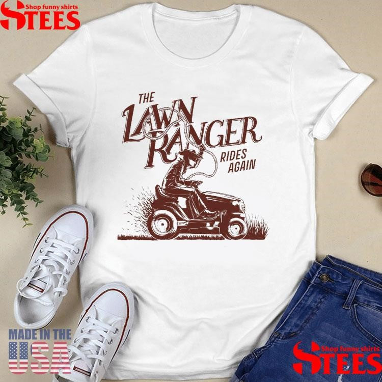 The Lawn Ranger Rides Again Shirts