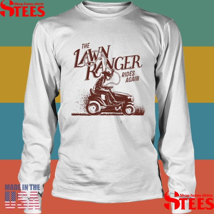 The Lawn Ranger Rides Again Shirts