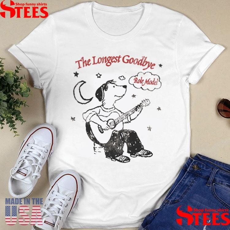 The Longest Goodbye Role Model Shirts