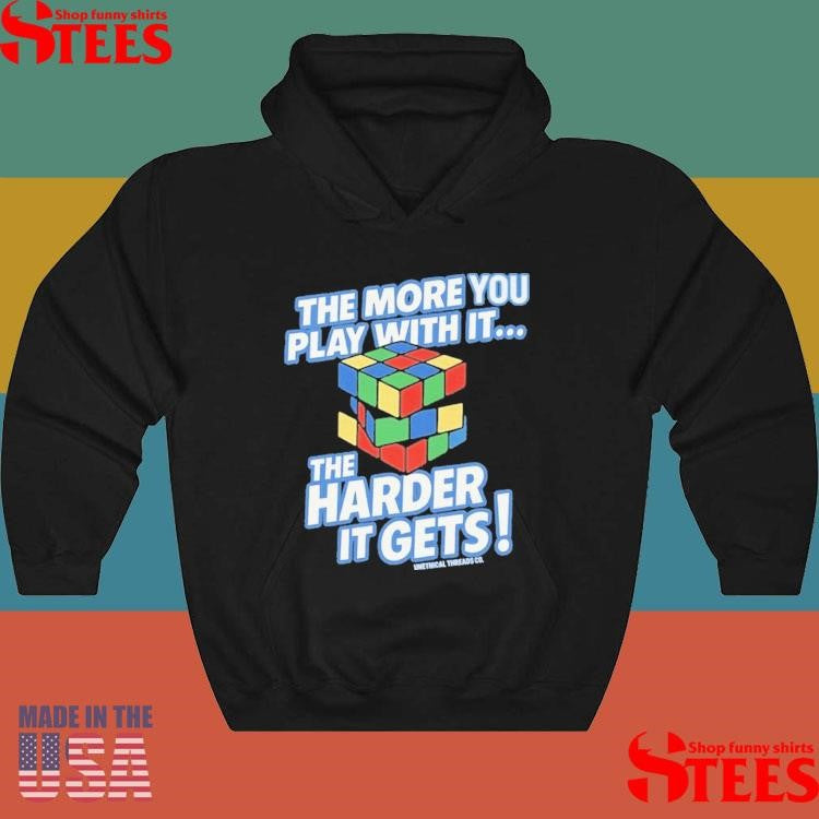 The More You Play With It Rubix Cube Shirts