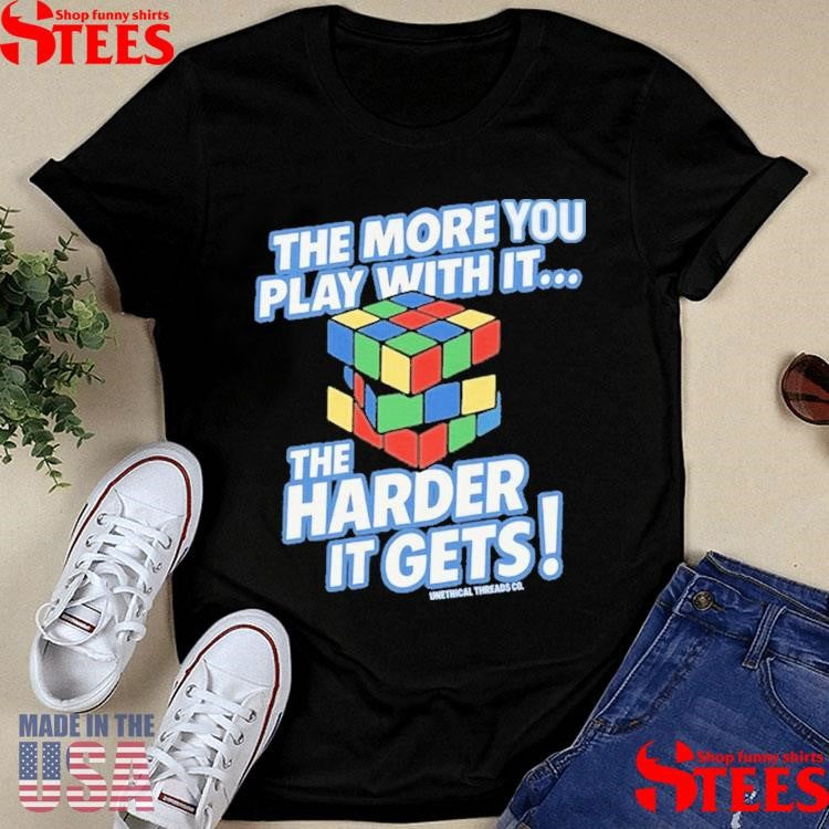 The More You Play With It Rubix Cube Shirts
