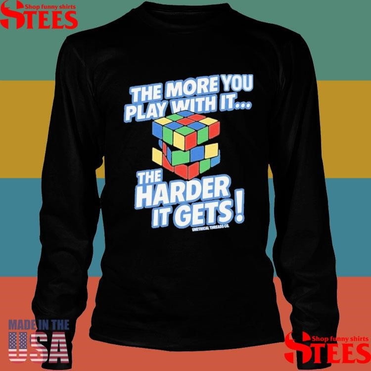 The More You Play With It Rubix Cube Shirts