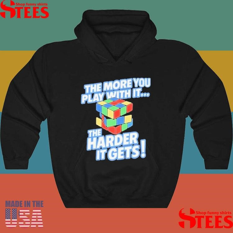 The More You Play With It The Harder It Gets Rubix Cube Shirts