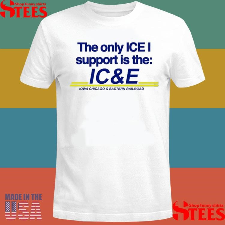 The Only Ice I Support Is The Ic&e Iowa Chicago And Eastern Railroad T-shirt