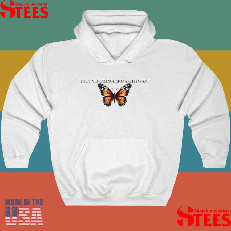 The Only Orange Monarch I Want Anti Trump T-shirts