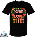 The Only Thing More Powerful Than Hate Is Love Hands T-shirts